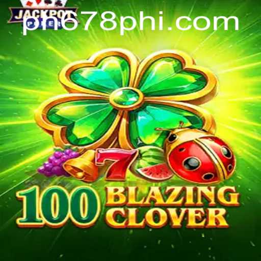 Exploring the Exciting World of 100BlazingClover at PH678.COM